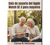 Guía de usuario del Apple Watch SE 3 para mayores: Instrucciones paso a paso para la monitorización de la salud, comunicación, funciones de emergencia y seguridad personal.