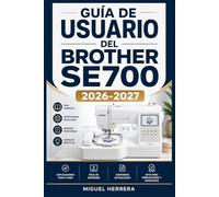 GUÍA DE USUARIO DEL BROTHER SE700 2026-2027: Una solución organizada para mejorar la experiencia diaria y el aprendizaje continuo