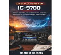GUÍA DE USUARIO DEL ICOM IC-9700: Técnicas esenciales para la configuración, operación y dominación de la comunicación por radio avanzada