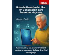 Guía de Usuario del iPad 11ª Generación para Personas Mayores 2025: Pasos sencillos para dominar iPadOS 18, mantenerse conectado y disfrutar de su iPad con confianza