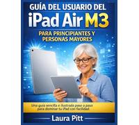 Guía de usuario del iPad Air M3 para principiantes y personas mayores: Una guía sencilla e ilustrada paso a paso para dominar tu iPad con facilidad.