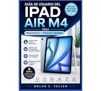 Guía de usuario del iPad Air M4 para principiantes y personas mayores: Instrucciones prácticas paso a paso para configurar su dispositivo, explorar ... esenciales y realizar las tareas cotidianas.