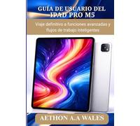 GUÍA DE USUARIO DEL IPAD PRO M5: Viaje definitivo a funciones avanzadas y flujos de trabajo inteligentes