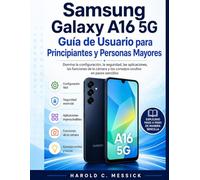 GUÍA DE USUARIO DEL SAMSUNG GALAXY A16 5G PARA PRINCIPIANTES Y MAYORES: Domina la configuración, seguridad, aplicaciones, funciones de cámara y consejos ocultos en pasos sencillos.
