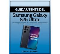 Guía de usuario del Samsung Galaxy S25 Ultra: Instrucciones paso a paso para configuración, personalización y funciones avanzadas para mayores y principiantes