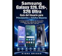 Guía de Usuario del Samsung Galaxy S26, S26+ y S26 Ultra para Principiantes y Adultos Mayores: El manual completo, fácil y paso a paso para configurar, usar y disfrutar tu Samsung Galaxy S26, S26+ y S