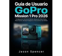 Guía de Usuario GoPro Mission 1 Pro 2026: Configuración Fácil de la Cámara, Ajustes de Video Claros, Mejor Sonido, Montaje Inteligente y Fotos Diarias más Nítidas