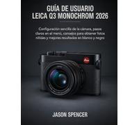Guía de Usuario Leica Q3 Monochrom 2026: Configuración sencilla de la cámara, pasos claros en el menú, consejos para obtener fotos nítidas y mejores resultados en blanco y negro