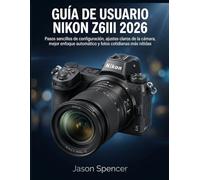 Guía de Usuario Nikon Z6III 2026: Pasos sencillos de configuración, ajustes claros de la cámara, mejor enfoque automático y fotos cotidianas más nítidas