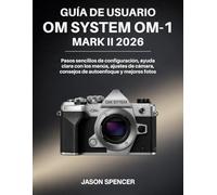 Guía de Usuario OM System OM-1 Mark II 2026: Pasos sencillos de configuración, ayuda clara con los menús, ajustes de cámara, consejos de autoenfoque y mejores fotos
