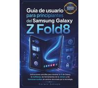 Guía de usuario para principiantes del Samsung Galaxy Z Fold8: Instrucciones sencillas para dominar la IA de Galaxy, la multitarea, las herramientas de la cámara y las funciones ocultas sin sentirse