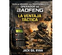 Guía de usuario para profesionales del operador de Baofeng: La ventaja táctica
