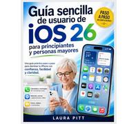 Guía de usuario sencilla de iOS 26 para principiantes y personas mayores: Una guía sencilla paso a paso para dominar tu iPhone con confianza, facilidad y claridad.