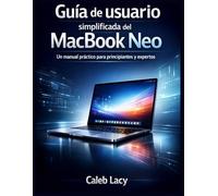 Guía de usuario simplificada del MacBook Neo: Un manual práctico para principiantes y expertos.