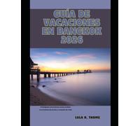 GUÍA DE VACACIONES EN BANGKOK 2026: Principales atracciones, joyas ocultas, excursiones de un día y consejos de viaje (The Global Explorer Travel Guide Series 2026)
