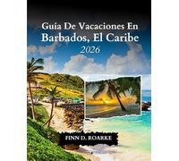 Guía De Vacaciones En Barbados, El Caribe 2026: Su Guía De Viaje Definitiva Para Explorar, Relajarse Y Descubrir El Joyas Del Caribe