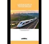 Guía de vacaciones en tren por China 2026: Desde trenes de alta velocidad hasta rutas panorámicas por China (Railway Journeys: The 2026 Train Travel Guide Collection)
