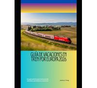 Guía de vacaciones en tren por Europa 2026: Una guía práctica para trenes de alta velocidad, panorámicos y nocturnos (Railway Journeys: The 2026 Train Travel Guide Collection)