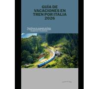 Guía de vacaciones en tren por Italia 2026: Planifique la escapada perfecta a Italia utilizando ferrocarriles modernos e históricos (Train Travel Guide)