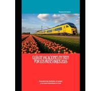 Guía de vacaciones en tren por los Países Bajos 2026: Descubra las ciudades, el campo y la costa holandesas en tren (Train Travel Guide)
