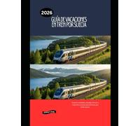 Guía de vacaciones en tren por Suecia 2026: Explora ciudades, paisajes árticos y rutas ferroviarias panorámicas por toda Suecia. (Railway Journeys: The 2026 Train Travel Guide Collection)