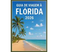 Guia de viagem a Flórida 2026: A sua aventura completa de 2026 pelos tesouros escondidos e pelos principais destinos da Flórida.