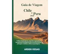 Guia de Viagem Chile e Peru 2026: Trilhas inspiradoras, segredos regionais e planejamento inteligente para aventuras pelas paisagens andinas e sítios arqueológicos