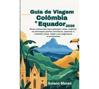 Guia de Viagem Colômbia e Equador 2026: Dicas essenciais para planejar rotas, explorar os principais pontos turísticos, apreciar a culinária local, viajar com segurança e economizar