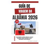 GUIA DE VIAGEM DA ALBÂNIA 2026: O Guia Definitivo da Riviera Albanesa, Tesouros Escondidos, Cidades Históricas, Praias e Experiências Locais Autênticas