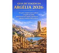 GUIA DE VIAGEM DA ARGÉLIA 2026: Seu guia completo para explorar a Argélia em 2026: planejamento de viagem, experiências culturais, aventura e dicas práticas.