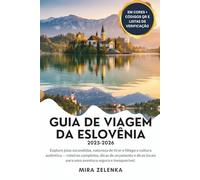 GUIA DE VIAGEM DA ESLOVÊNIA 2025-2026: Explore joias escondidas, natureza de tirar o fôlego e cultura autêntica - roteiros completos, dicas de orçamento e dicas locais para uma aventura segura