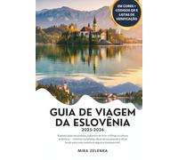 GUIA DE VIAGEM DA ESLOVÊNIA 2025-2026: Explore joias escondidas, natureza de tirar o fôlego e cultura autêntica - roteiros completos, dicas de orçamento e dicas locais para uma aventura segura