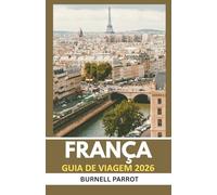 Guia de viagem da França 2026: Veja mais, estresse menos: o companheiro de viagem especialista para os tesouros da França em uma edição concisa