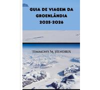 GUIA DE VIAGEM DA GROENLÂNDIA 2025-2026 (“Footprints of the World: A Traveler’s Companion”)