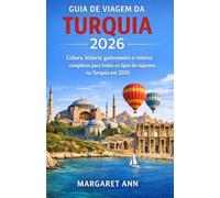 GUIA DE VIAGEM DA TURQUIA 2026: Cultura, história, gastronomia e roteiros completos para todos os tipos de viajantes na Turquia em 2026.