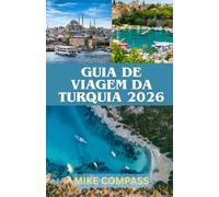 GUIA DE VIAGEM DA TURQUIA 2026: De Istambul à Capadócia: um guia prático sobre cultura, gastronomia, segurança, custos e roteiros inteligentes.