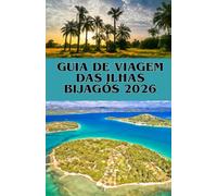 GUIA DE VIAGEM DAS ILHAS BIJAGÓS 2026: Explore o paraíso escondido de África de natureza e cultural