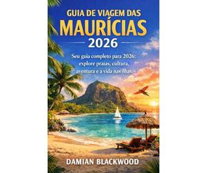 GUIA DE VIAGEM DAS MAURÍCIAS 2026: Seu guia completo para 2026: explore praias, cultura, aventura e a vida nas ilhas.