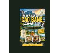 Guia de Viagem de Cao Bang, Vietnã: A jornada definitiva para descobrir cachoeiras escondidas, passagens de montanha, vilarejos locais, autêntica ... além dos roteiros turísticos tradicionais.