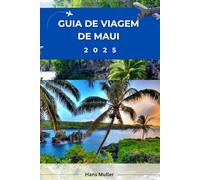 Guia de viagem de Maui 2025: Seu Manual Completo para Explorar o Paraíso