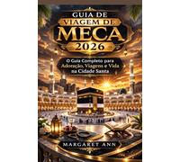 GUIA DE VIAGEM DE MECA 2026: O Guia Completo para Adoração, Viagens e Vida na Cidade Santa
