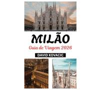Guia de viagem de Milão 2026: Febre olímpica na Capital da moda: Milão 2026 Guia de viagem para eventos, Alimentação, Arte e aventura
