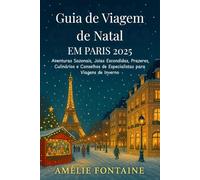 Guia de Viagem de Natal em Paris 2025: Aventuras Sazonais, Joias Escondidas, Prazeres Culinários e Conselhos de Especialistas para Viagens de Inverno