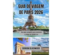 GUIA DE VIAGEM DE PARIS 2026: Seu guia completo para vivenciar a magia da Cidade Luz.