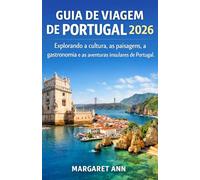 GUIA DE VIAGEM DE PORTUGAL 2026: Explorando a cultura, as paisagens, a gastronomia e as aventuras insulares de Portugal.