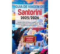 GUIA DE VIAGEM DE SANTORINI 2025/2026: Descubra o Melhor de Santorini: Atrações Imperdíveis, Tesouros Escondidos, Praias, Gastronomia, Hotéis e Itinerários para uma Viagem Inesquecível à Grécia