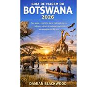 GUIA DE VIAGEM DO BOTSWANA 2026: Seu guia completo para vida selvagem, cultura, safáris e turismo responsável no coração da África.