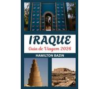 Guia de viagem do Iraque 2026: Terra da Mesopotâmia reimaginada: Explore a herança do Iraque, joias escondidas e Cultura Contemporânea
