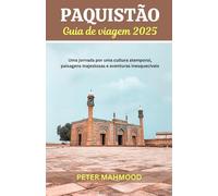 Guia De Viagem Do Paquistão 2025: Jornada Através da Cultura Atemporal, Paisagens Majestosas e Aventuras Inesquecíveis