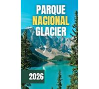 GUIA DE VIAGEM DO PARQUE NACIONAL GLACIER 2026